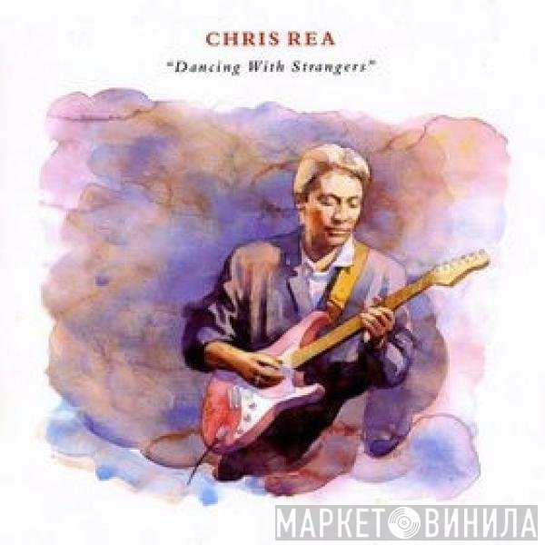 Chris Rea  - Dancing With Strangers