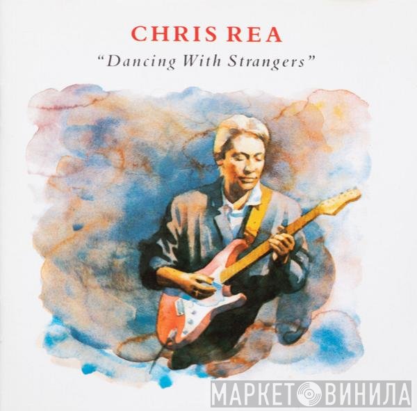 Chris Rea  - Dancing With Strangers
