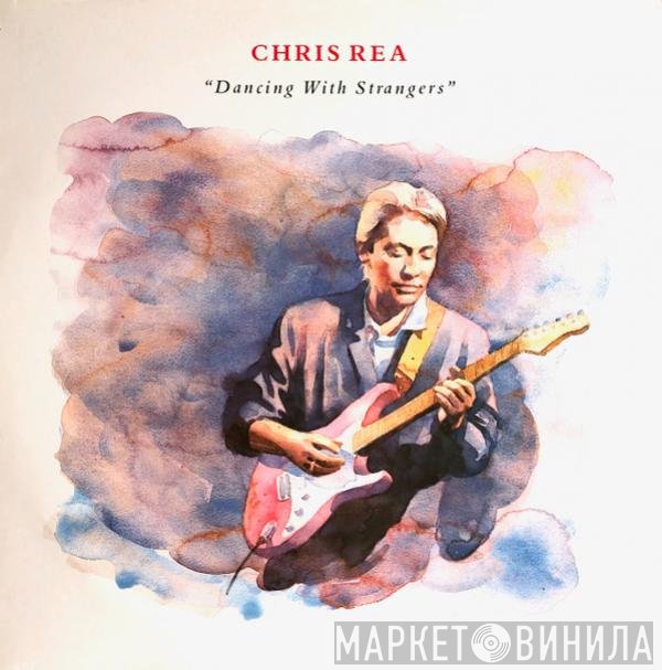 Chris Rea  - Dancing With Strangers