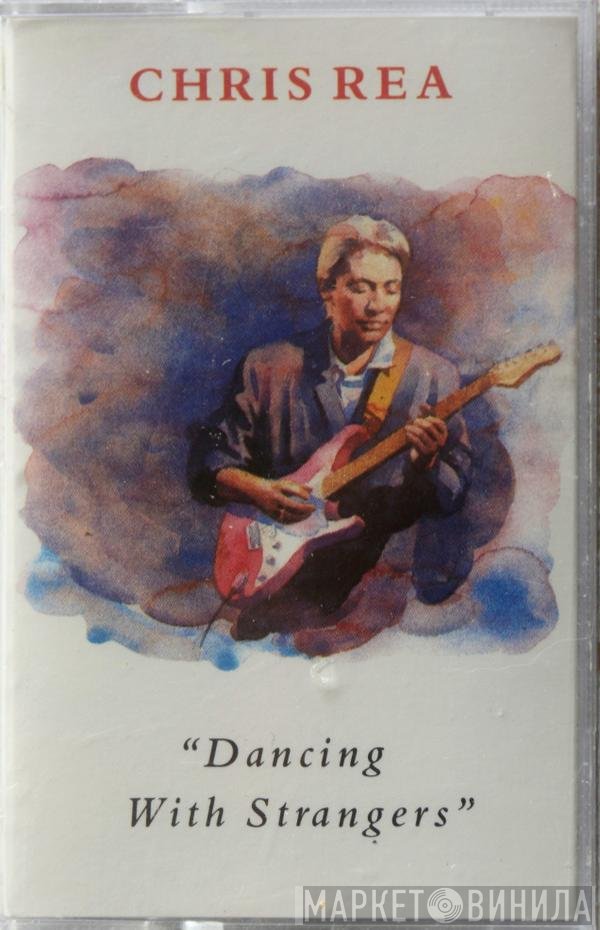 Chris Rea  - Dancing With Strangers