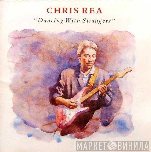 Chris Rea  - Dancing With Strangers