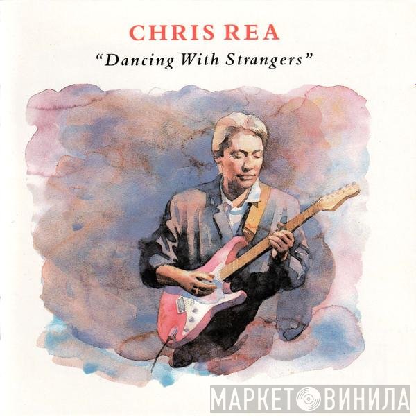 Chris Rea  - Dancing With Strangers