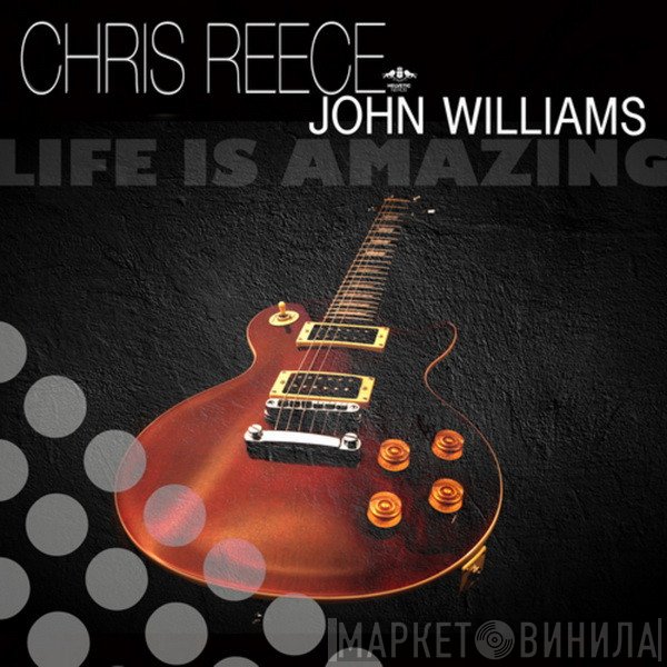 Chris Reece & John Williams   - Life Is Amazing