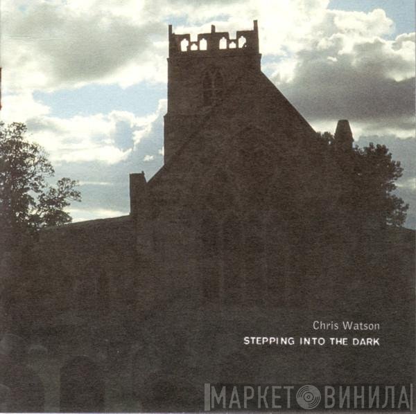 Chris Watson  - Stepping Into The Dark