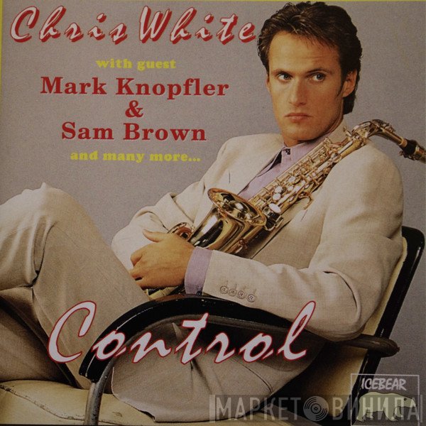 Chris White With Guests Mark Knopfler & Sam Brown  - Control