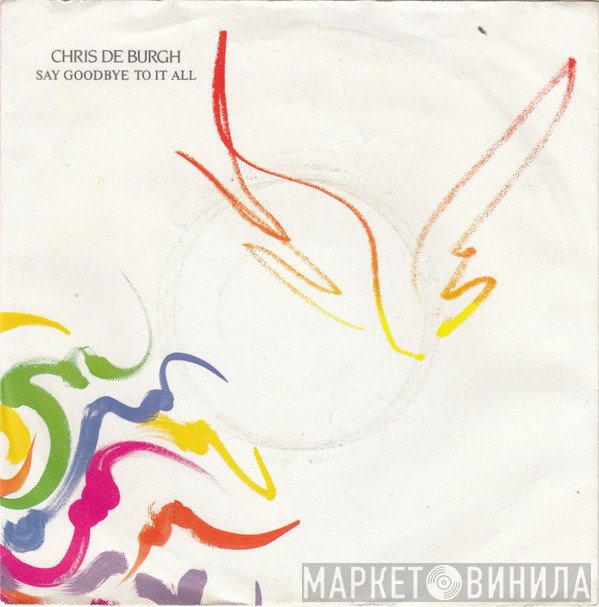 Chris de Burgh  - Say Goodbye To It All