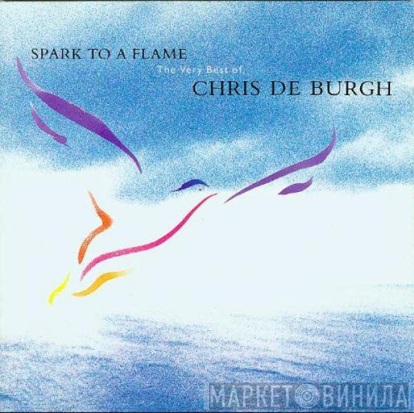 Chris de Burgh - Spark To A Flame (The Very Best Of Chris De Burgh)