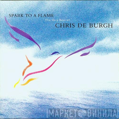 Chris de Burgh - Spark To A Flame (The Very Best Of Chris De Burgh)