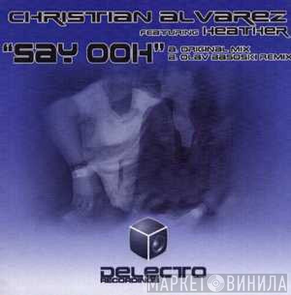 Christian Alvarez Featuring Heather Urquhart  - Say Ooh