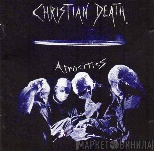 Christian Death  - Atrocities