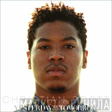 Christian Scott   - Yesterday You Said Tomorrow