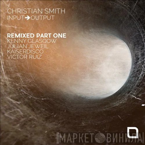 Christian Smith  - Input➔Output Remixed Part One