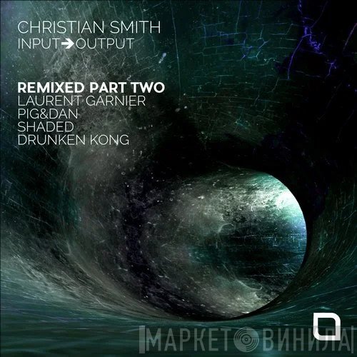 Christian Smith  - Input➔Output Remixed Part Two