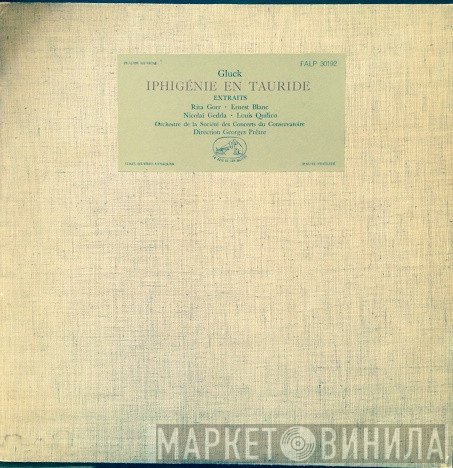 Christoph Willibald Gluck, Nicolai Gedda, Orchestre De La Société Des Concerts Du Conservatoire, Georges Prêtre, Ernest Blanc, Rita Gorr, Louis Quilico - Iphigénie En Tauride - Extraits
