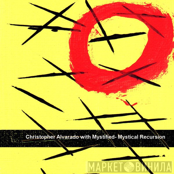Christopher Alvarado With Mystified  - Mystical Recursion