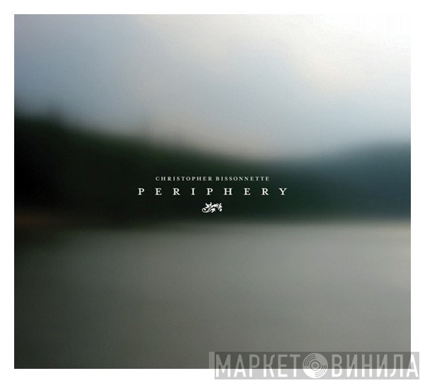 Christopher Bissonnette  - Periphery
