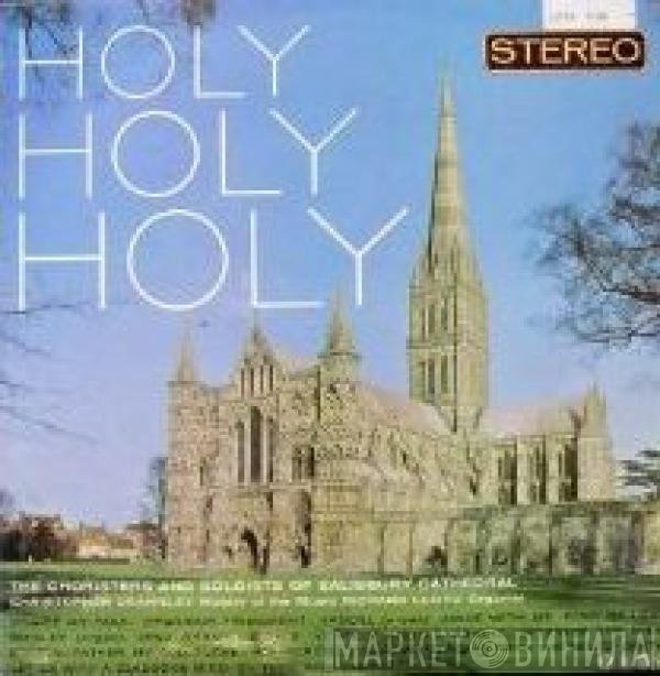 Christopher Dearnley, Richard Lloyd , The Choristers And Soloists Of Salisbury Cathedral - Holy, Holy, Holy