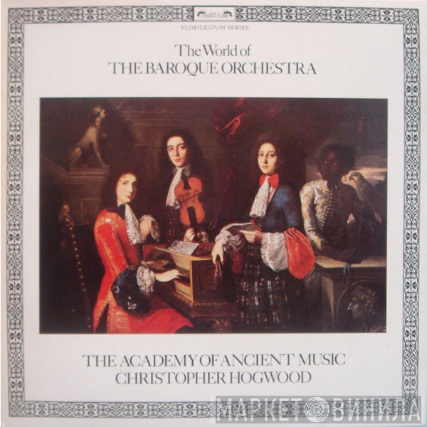 Christopher Hogwood, The Academy Of Ancient Music - The World Of The Baroque  Orchestra