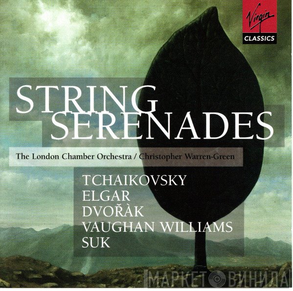 Christopher Warren-Green, Sir Edward Elgar, Antonín Dvořák, The London Chamber Orchestra, Ralph Vaughan Williams, Pyotr Ilyich Tchaikovsky, Josef Suk  - String Serenades
