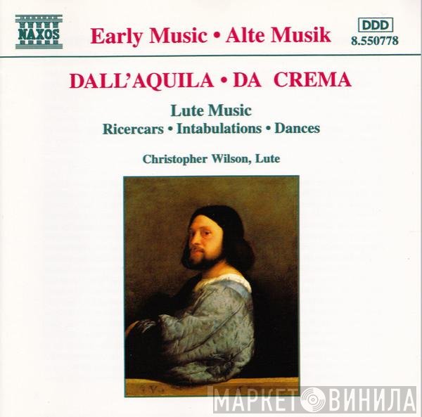 Christopher Wilson , Marco Dall'Aquila, Giovanni Maria Da Crema - Ricercars / Intabulations / Dances
