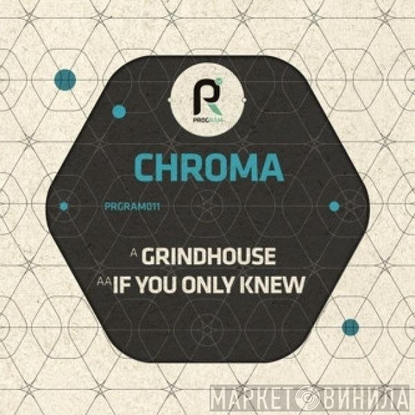 Chroma  - Grindhouse / If You Only Knew