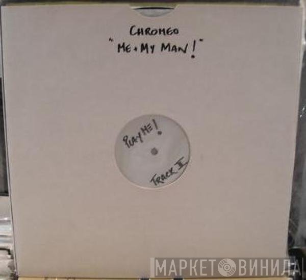 Chromeo - Me & My Man