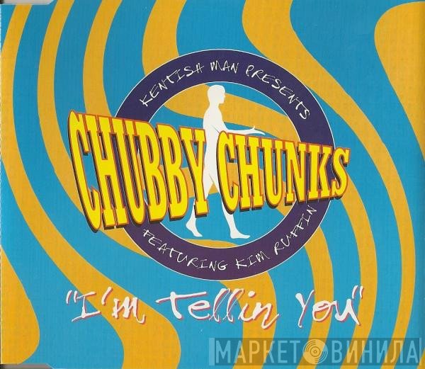Chubby Chunks, Kentish Man, Kim Ruffin - I'm Tellin You