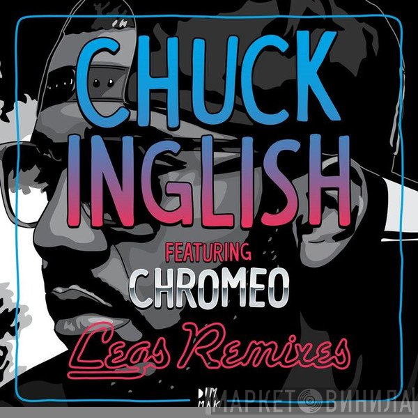 Chuck Inglish Featuring Chromeo  - Legs Remixes