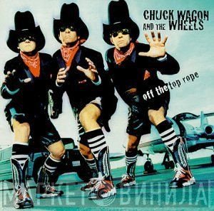 Chuck Wagon And The Wheels - Off The Top Rope