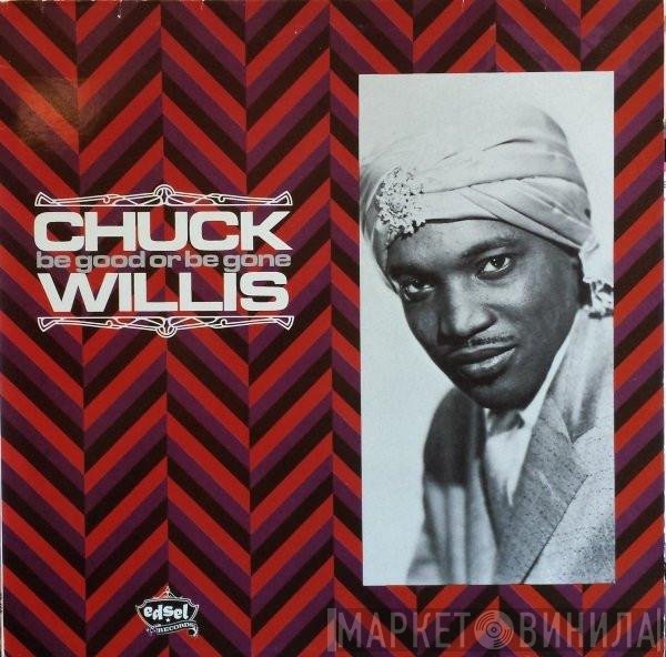 Chuck Willis - Be Good Or Be Gone