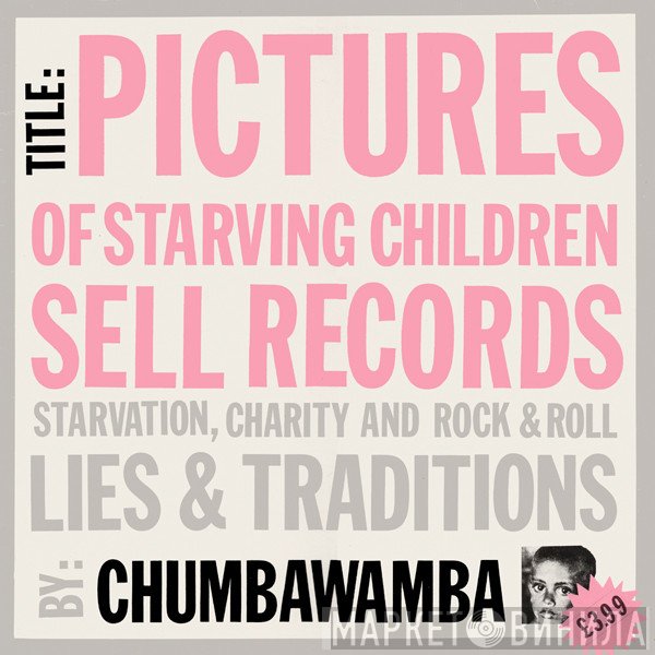 Chumbawamba  - Pictures Of Starving Children Sell Records: Starvation, Charity And Rock & Roll - Lies & Traditions