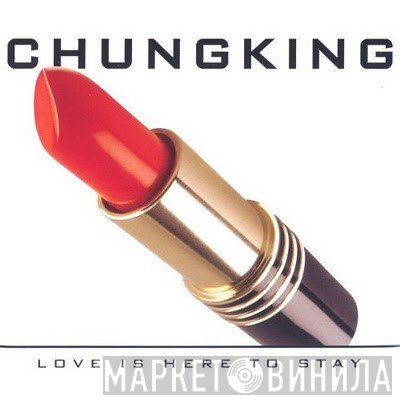 Chungking - Love Is Here To Stay