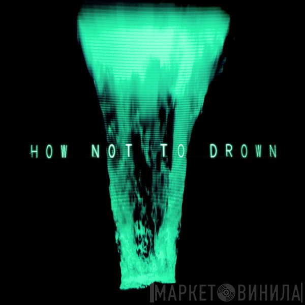 Chvrches, Robert Smith  - How Not To Drown
