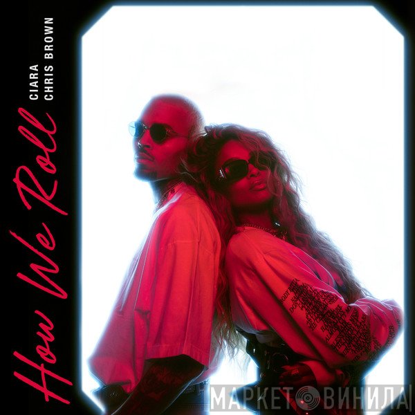 Ciara , Chris Brown   - How We Roll