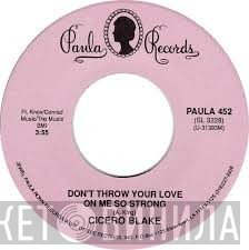 Cicero Blake - Don't Throw Your Love On Me So Strong