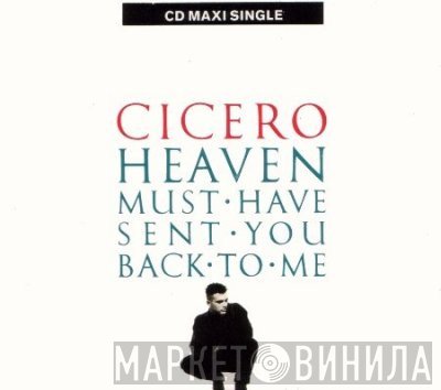 Cicero - Heaven Must Have Sent You Back To Me