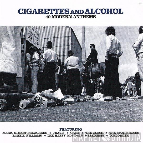  - Cigarettes And Alcohol- 40 Modern Anthems