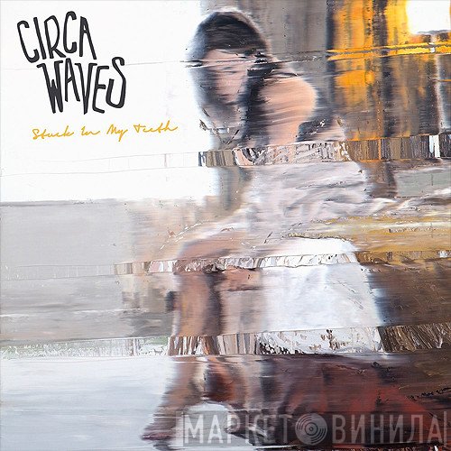 Circa Waves  - Stuck In My Teeth