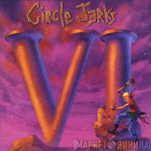 Circle Jerks  - VI