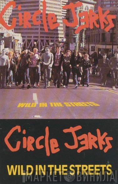 Circle Jerks  - Wild In The Streets