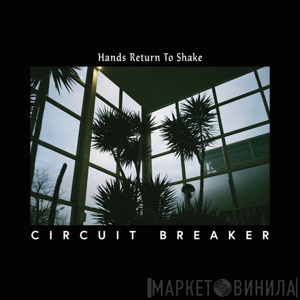 Circuit Breaker  - Hands Return To Shake