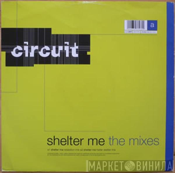 Circuit  - Shelter Me (The Mixes)
