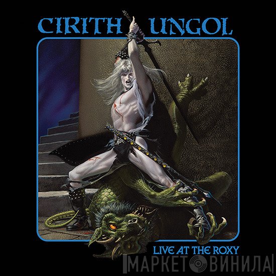 Cirith Ungol - Live At The Roxy