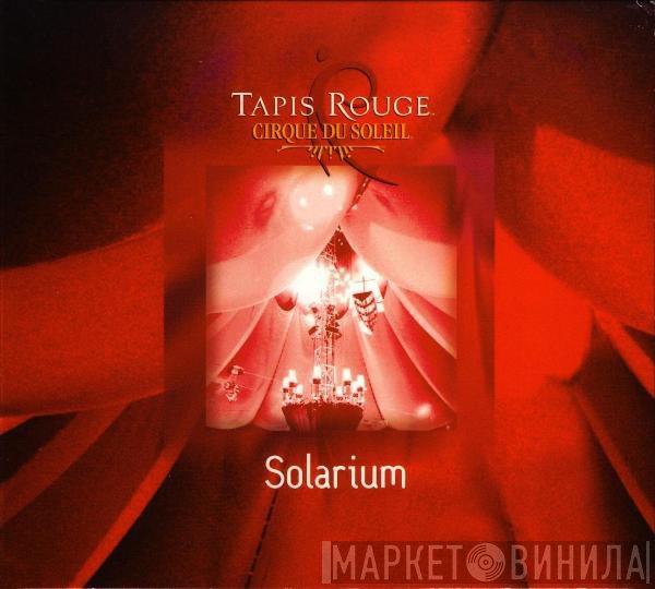 Cirque Du Soleil  - Tapis Rouge: Solarium