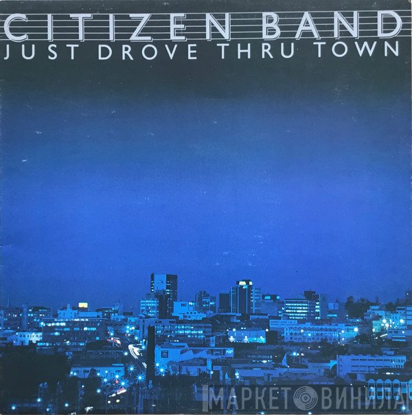 Citizen Band - Just Drove Thru Town