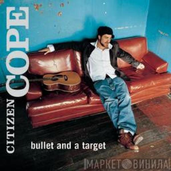 Citizen Cope  - Bullet And A Target