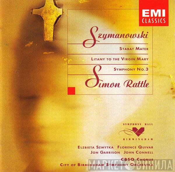 City Of Birmingham Symphony Orchestra, Sir Simon Rattle, Karol Szymanowski, Florence Quivar, Elzbieta Szmytka, City Of Birmingham Symphony Orchestra Chorus, John Connell , Jon Garrison - Stabat Mater / Litany To The Virgin Mary / Symphony No. 3
