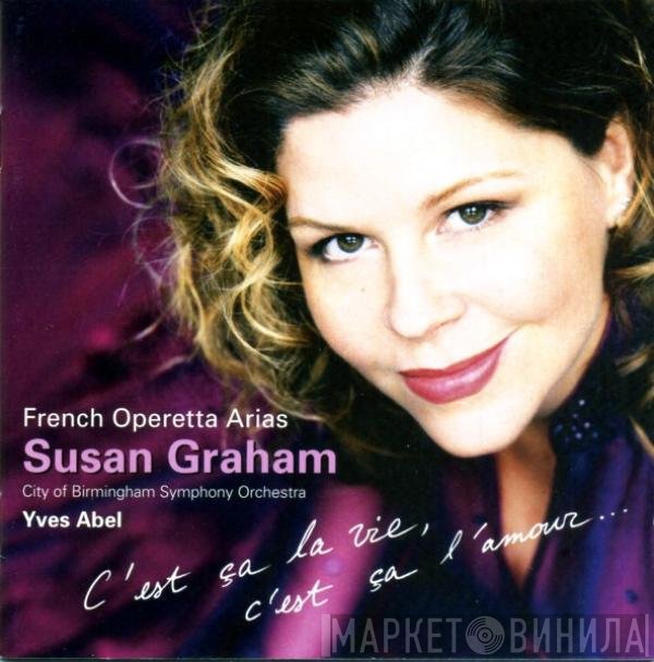 City Of Birmingham Symphony Orchestra, Susan Graham , Yves Abel - French Operetta Arias (C'est Ça La Vie, C'est Ça L'amour...)