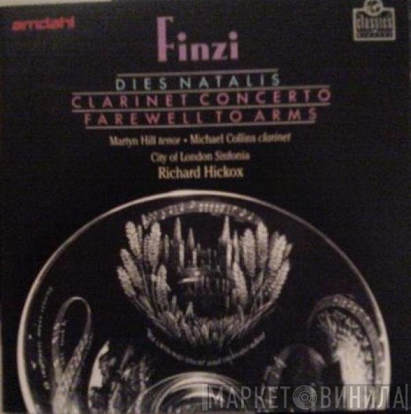City Of London Sinfonia, Richard Hickox, Michael Collins , Martyn Hill, Gerald Finzi - Dies Natalis / Clarinet Concerto / Farewell To Arms