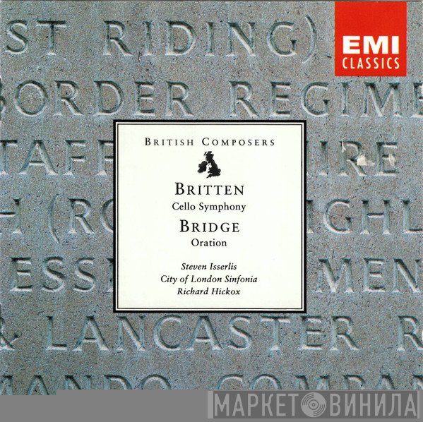 City Of London Sinfonia, Steven Isserlis, Benjamin Britten, Richard Hickox, Frank Bridge - Britten, Cello Symphony; Bridge, Oration For Cello And Orchestra